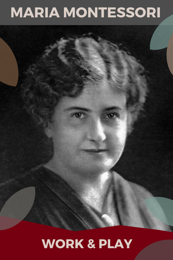 Maria Montessori: Work and Play