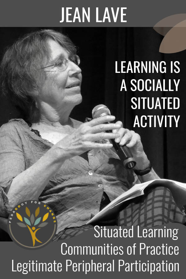 Jean Lave is a social anthropologist and learning theorist who believes that learning is a social process, as opposed to a cognitive one – challenging conventional learning theory. 