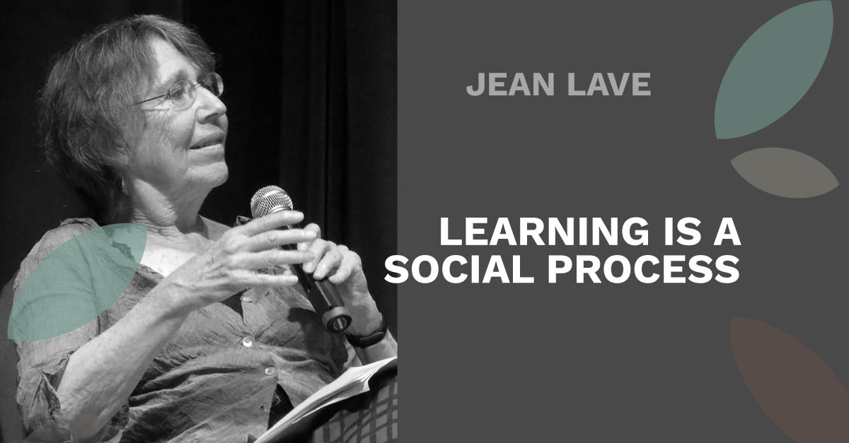 Jean Lave · Learning is social · Teaching &